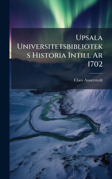 Upsala Universitetsbiblioteks Historia Intill Ar 1702