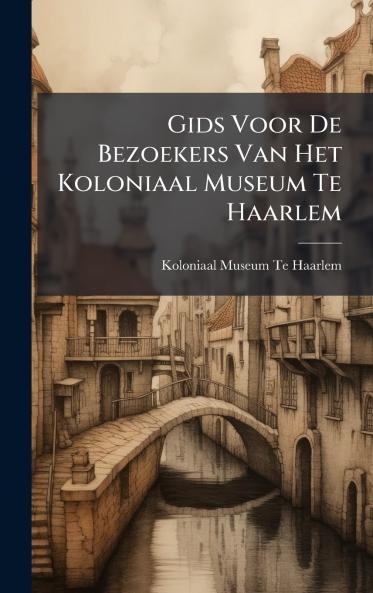 Gids Voor De Bezoekers Van Het Koloniaal Museum Te Haarlem