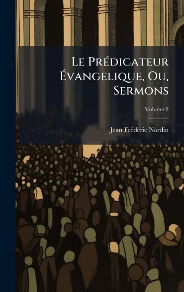 PrÃ(c)dicateur Ã&#137;vangelique Ou Sermons
