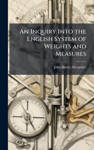 Inquiry Into the English System of Weights and Measures