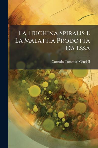 Trichina Spiralis E La Malattia Prodotta Da Essa