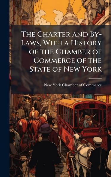 Charter and By-Laws With a History of the Chamber of Commerce of the State of New York