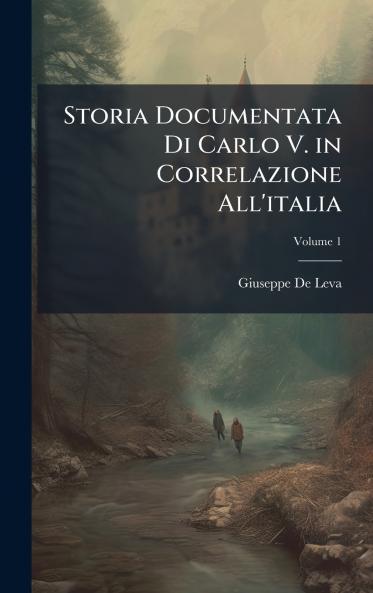 Storia Documentata Di Carlo V. in Correlazione All'italia