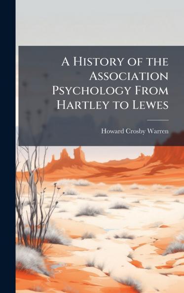 History of the Association Psychology From Hartley to Lewes