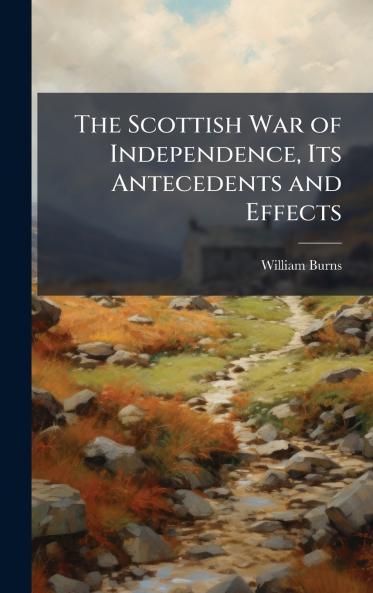 Scottish War of Independence Its Antecedents and Effects