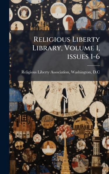 Religious Liberty Library Volume 1 issues 1-6