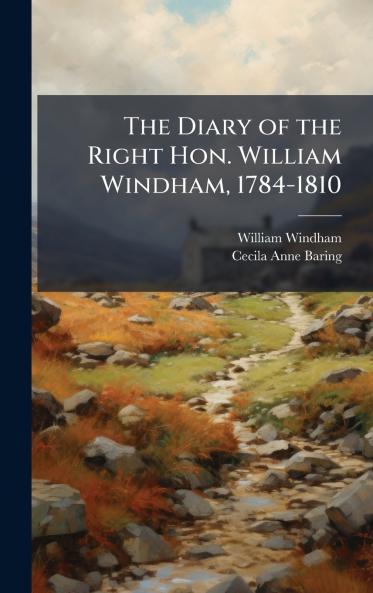 Diary of the Right Hon. William Windham 1784-1810