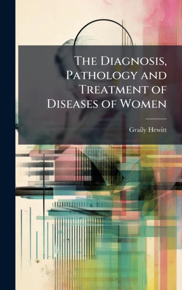 Diagnosis Pathology and Treatment of Diseases of Women