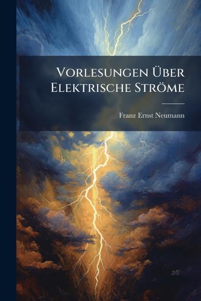 Vorlesungen Ã&#156;ber Elektrische Ströme