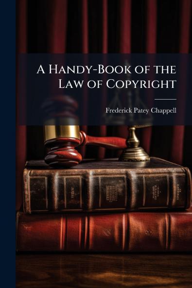 Handy-Book of the Law of Copyright