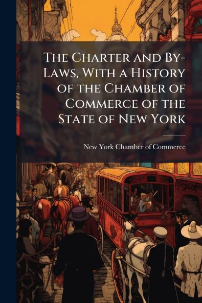 Charter and By-Laws With a History of the Chamber of Commerce of the State of New York