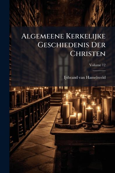 Algemeene Kerkelijke Geschiedenis Der Christen