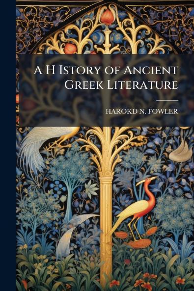 A H Istory of Ancient Greek Literature