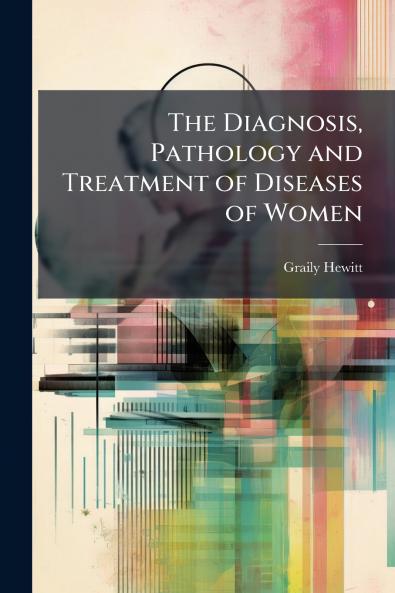 Diagnosis Pathology and Treatment of Diseases of Women