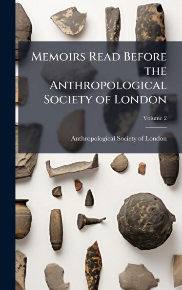 Memoirs Read Before the Anthropological Society of London