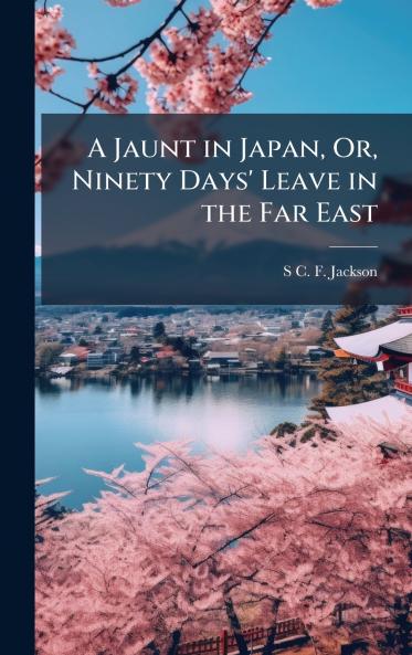Jaunt in Japan Or Ninety Days' Leave in the Far East