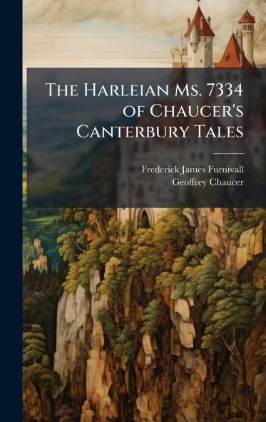 Harleian Ms. 7334 of Chaucer's Canterbury Tales