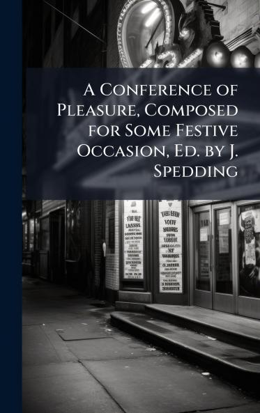 Conference of Pleasure Composed for Some Festive Occasion Ed. by J. Spedding