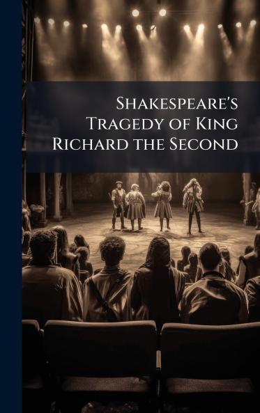 Shakespeare's Tragedy of King Richard the Second