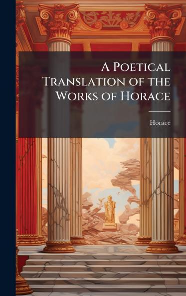 Poetical Translation of the Works of Horace