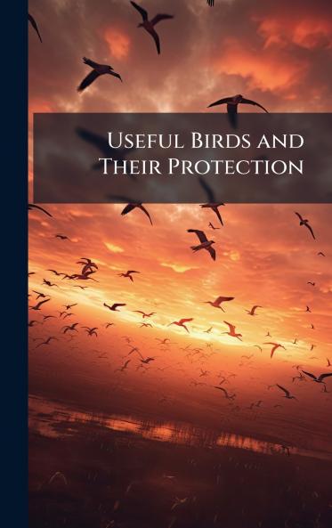 Useful Birds and Their Protection