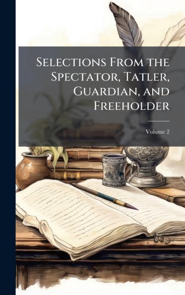 Selections From the Spectator Tatler Guardian and Freeholder