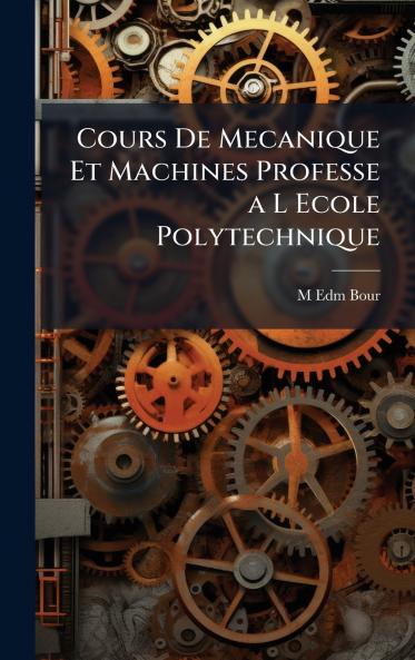 Cours De Mecanique Et Machines Professe a L Ecole Polytechnique