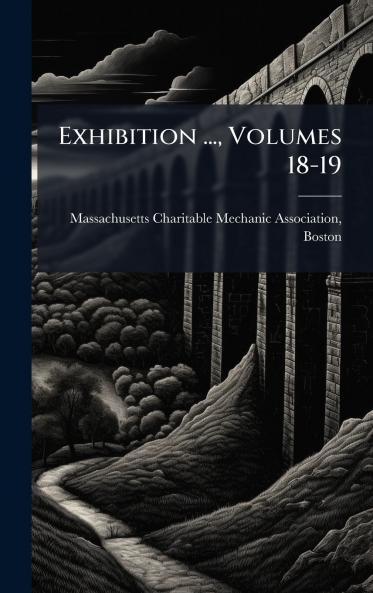 Exhibition ... Volumes 18-19