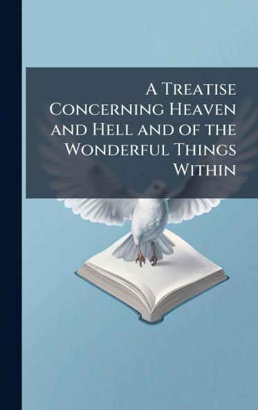 Treatise Concerning Heaven and Hell and of the Wonderful Things Within