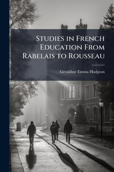 Studies in French Education From Rabelais to Rousseau