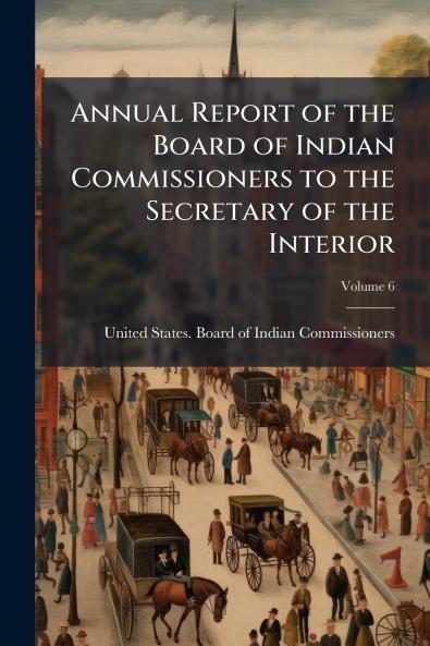 Annual Report of the Board of Indian Commissioners to the Secretary of the Interior