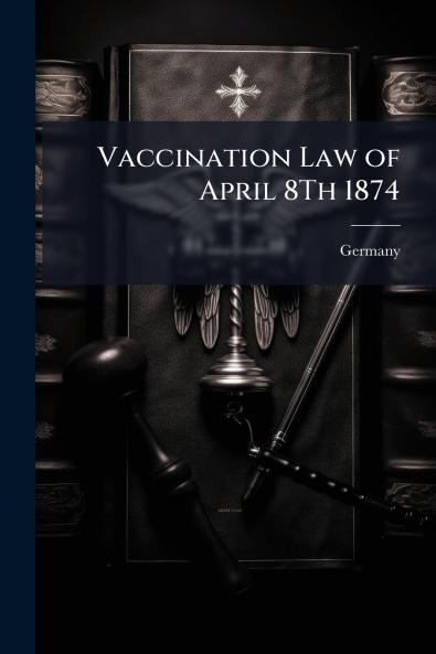 Vaccination Law of April 8Th 1874