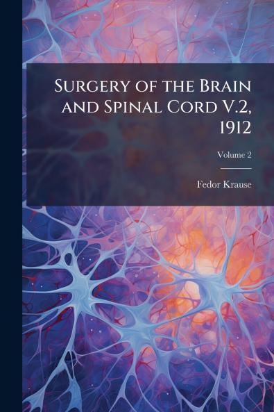 Surgery of the Brain and Spinal Cord V.2 1912