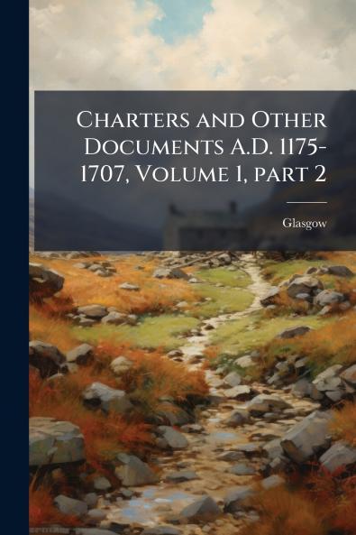 Charters and Other Documents A.D. 1175-1707 Volume 1 part 2