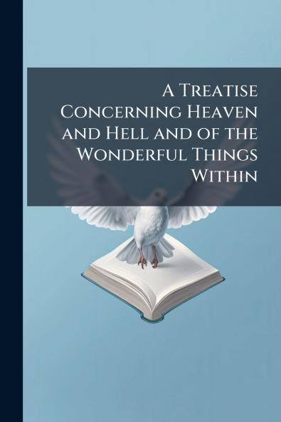 Treatise Concerning Heaven and Hell and of the Wonderful Things Within