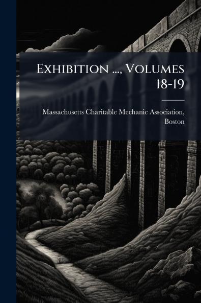 Exhibition ... Volumes 18-19