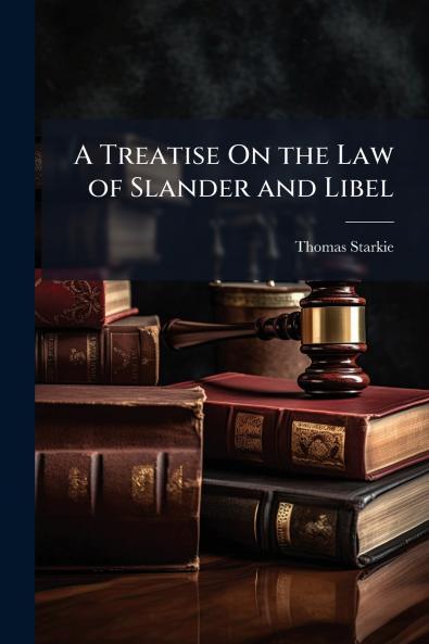 Treatise On the Law of Slander and Libel