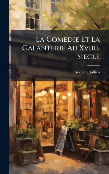 Comedie Et La Galanterie Au Xviiie Siecle