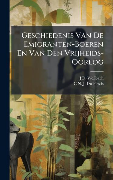 Geschiedenis Van De Emigranten-Boeren En Van Den Vrijheids-Oorlog
