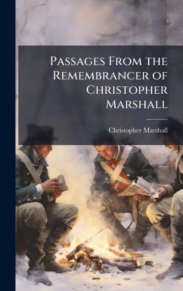 Passages From the Remembrancer of Christopher Marshall
