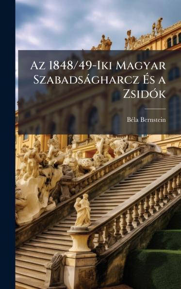 Az 1848/49-Iki Magyar Szabadsàgharcz Ã&#137;s a ZsidÃ3k