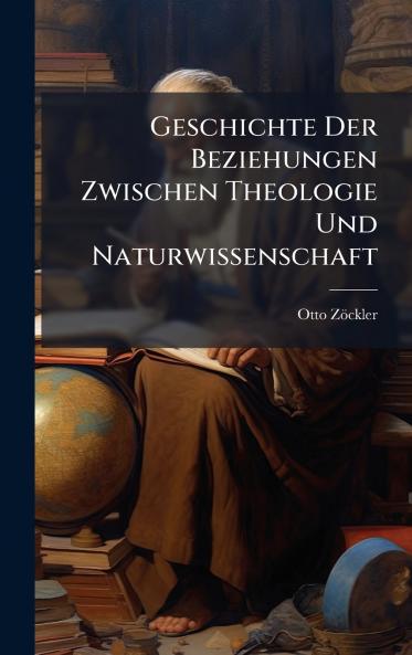 Geschichte Der Beziehungen Zwischen Theologie Und Naturwissenschaft