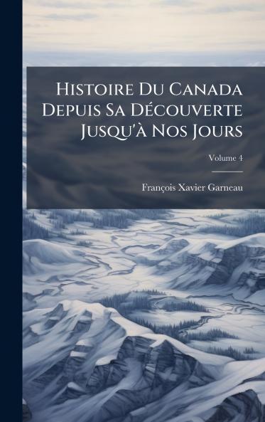 Histoire Du Canada Depuis Sa DÃ(c)couverte Jusqu'Ã Nos Jours
