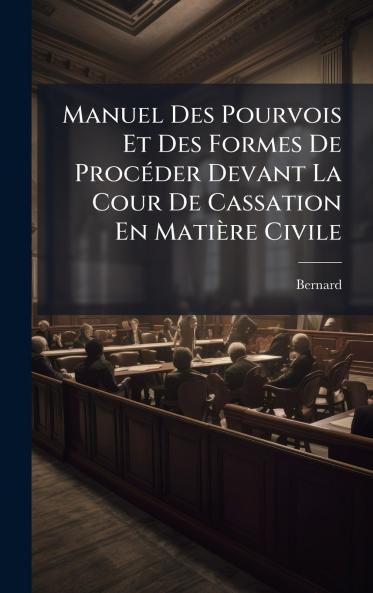 Manuel Des Pourvois Et Des Formes De ProcÃ(c)der Devant La Cour De Cassation En Matière Civile