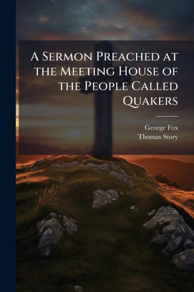 Sermon Preached at the Meeting House of the People Called Quakers