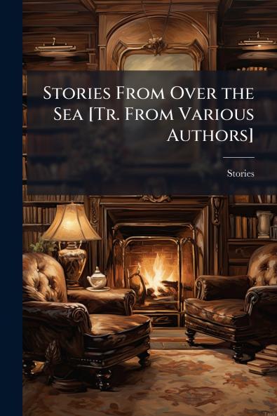 Stories From Over the Sea [Tr. From Various Authors]