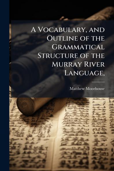 Vocabulary and Outline of the Grammatical Structure of the Murray River Language