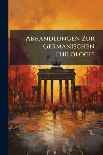 Abhandlungen Zur Germanischen Philologie