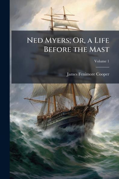 Ned Myers; Or a Life Before the Mast