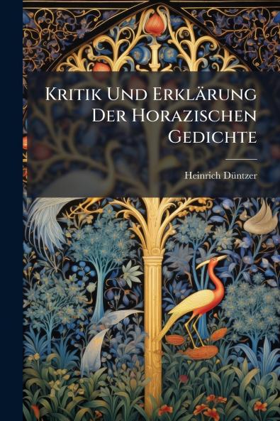 Kritik Und Erklärung Der Horazischen Gedichte